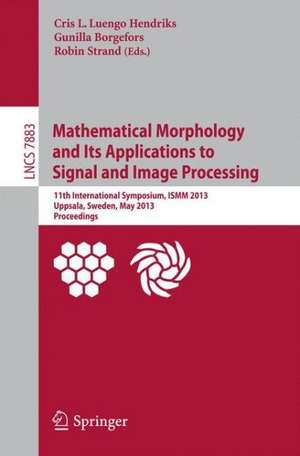 Mathematical Morphology and Its Applications to Signal and Image Processing: 11th International Symposium, ISMM 2013, Uppsala, Sweden, May 27-29, 2013, Proceedings de Cris L. Luengo Hendriks