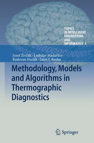 Methodology, Models and Algorithms in Thermographic Diagnostics de Jozef Živčák