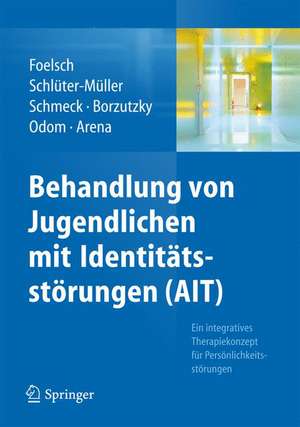 Behandlung von Jugendlichen mit Identitätsstörungen (AIT): Ein integratives Therapiekonzept für Persönlichkeitsstörungen de Pamela A. Foelsch