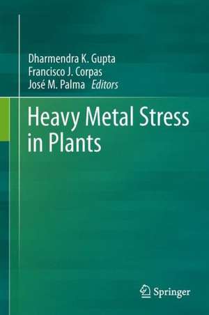 Heavy Metal Stress in Plants de Dharmendra K. Gupta