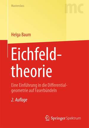 Eichfeldtheorie: Eine Einführung in die Differentialgeometrie auf Faserbündeln de Helga Baum