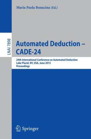 Automated Deduction -- CADE-24: 24th International Conference on Automated Deduction, Lake Placid, NY, USA, June 9-14, 2013, Proceedings de Maria Paola Bonacina