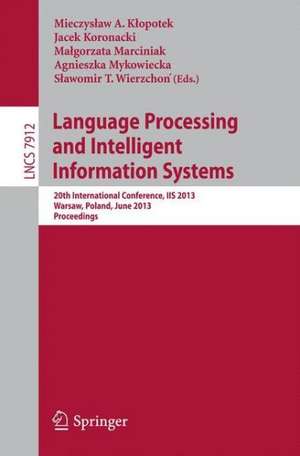 Language Processing and Intelligent Information Systems: 20th International Conference, IIS 2013, Warsaw, Poland, June 17-18, 2013, Proceedings de Mieczyslaw A. Klopotek