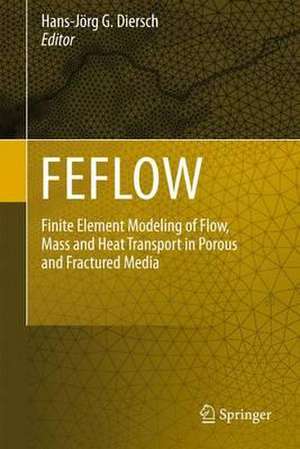 FEFLOW: Finite Element Modeling of Flow, Mass and Heat Transport in Porous and Fractured Media de Hans-Jörg G. Diersch