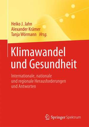 Klimawandel und Gesundheit: Internationale, nationale und regionale Herausforderungen und Antworten de Heiko J. Jahn