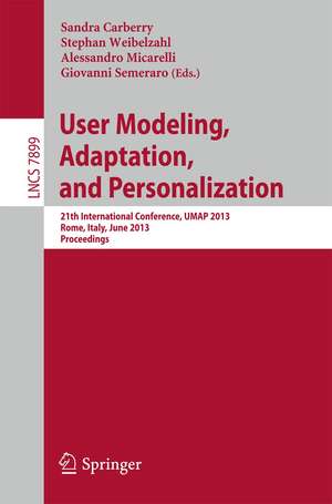 User Modeling, Adaption, and Personalization: 21th International Conference, UMAP 2013, Rome, Italy, June 10-14, 2013. Proceedings de Sandra Carberry