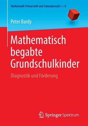 Mathematisch begabte Grundschulkinder: Diagnostik und Förderung de Peter Bardy