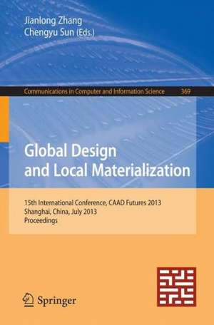 Global Design and Local Materialization: 15th International Conference, CAAD Futures 2013, Shanghai, China, July 3-5, 2013. Proceedings de Jianlong Zhang