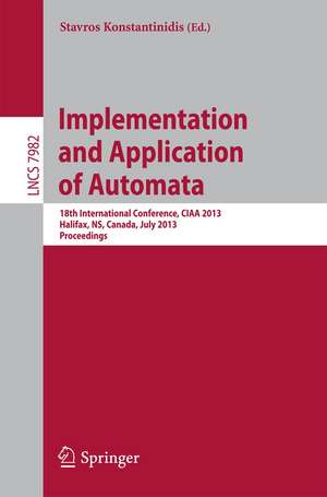 Implementation and Application of Automata: 18th International Conference, CIAA 2013, Halifax, NS, Canada, July 16-19, 2013. Proceedings de Stavros Konstantinidis