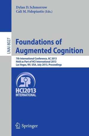 Foundations of Augmented Cognition: 5th International Conference, AC 2013, Held as Part of HCI International 2013, Las Vegas, NV, USA, July 21-26, 2013, Proceedings de Dylan D. Schmorrow