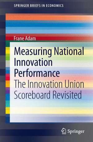 Measuring National Innovation Performance: The Innovation Union Scoreboard Revisited de Frane Adam