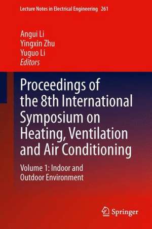 Proceedings of the 8th International Symposium on Heating, Ventilation and Air Conditioning: Volume 1: Indoor and Outdoor Environment de Angui Li