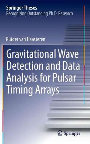 Gravitational Wave Detection and Data Analysis for Pulsar Timing Arrays de Rutger van Haasteren