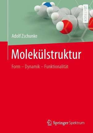 Molekülstruktur: Form - Dynamik - Funktionalität de Adolf Zschunke