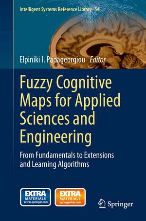 Fuzzy Cognitive Maps for Applied Sciences and Engineering: From Fundamentals to Extensions and Learning Algorithms de Elpiniki I. Papageorgiou