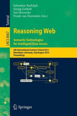 Reasoning Web. Semantic Technologies for Intelligent Data Access: 9th International Summer School 2013, Mannheim, Germany, July 30 -- August 2, 2013. Proceedings de Sebastian Rudolph