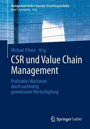 CSR und Value Chain Management: Profitables Wachstum durch nachhaltig gemeinsame Wertschöpfung de Michael D´heur