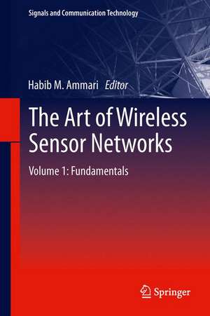 The Art of Wireless Sensor Networks: Volume 1: Fundamentals de Habib M. Ammari