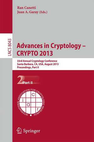 Advances in Cryptology – CRYPTO 2013: 33rd Annual Cryptology Conference, Santa Barbara, CA, USA, August 18-22, 2013. Proceedings, Part II de Ran Canetti