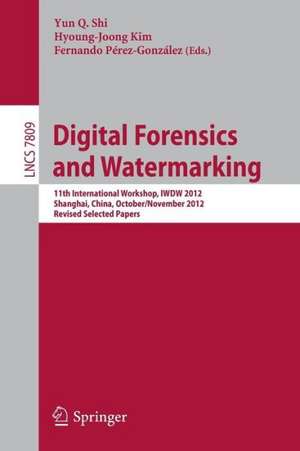 Digital-Forensics and Watermarking: 11th International Workshop, IWDW 2012, Shanghai, China, October 31--November 3, 2012, Revised Selected Papers de Yun Q. Shi