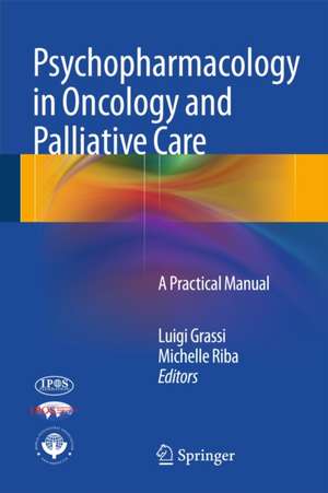 Psychopharmacology in Oncology and Palliative Care: A Practical Manual de Luigi Grassi