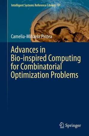 Advances in Bio-inspired Computing for Combinatorial Optimization Problems de Camelia-Mihaela Pintea