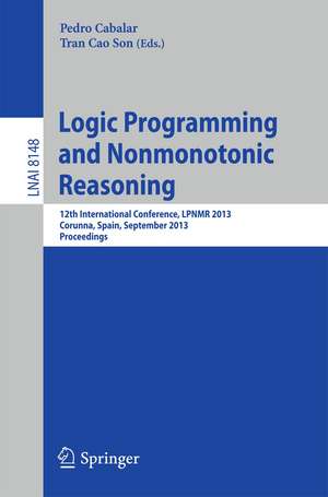 Logic Programming and Nonmonotonic Reasoning: 12th International Conference, LPNMR 2013, Corunna, Spain, September 15-19, 2013. Proceedings de Pedro Cabalar