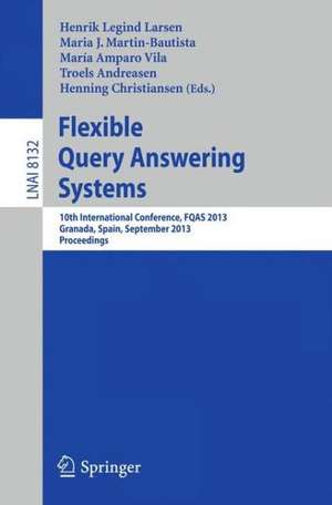 Flexible Query Answering Systems: 10th International Conference, FQAS 2013, Granada, Spain, September 18-20, 2013. Proceedings de Henrik Legind Larsen