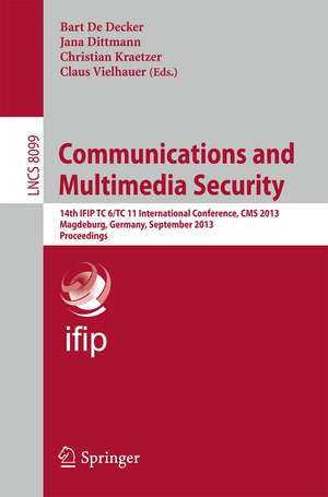 Communications and Multimedia Security: 14th IFIP TC 6/TC 11 International Conference, CMS 2013, Magdeburg, Germany, September 25-26, 2013. Proceedings de Bart De Decker