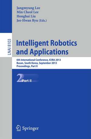 Intelligent Robotics and Applications: 6th International Conference, ICIRA 2013, Busan, South Korea, September 25-28, 2013, Proceedings, Part II de Jangmyung Lee