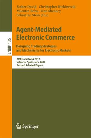 Agent-Mediated Electronic Commerce. Designing Trading Strategies and Mechanisms for Electronic Markets: AMEC and TADA 2012, Valencia, Spain, June 4th, 2012, Revised Selected Papers de Esther David