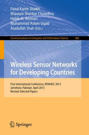 Wireless Sensor Networks for Developing Countries: First International Conference, WSN4DC 2013, Jamshoro, Pakistan, April 24-26, 2013, Revised Selected Papers de Faisal Karim Shaikh