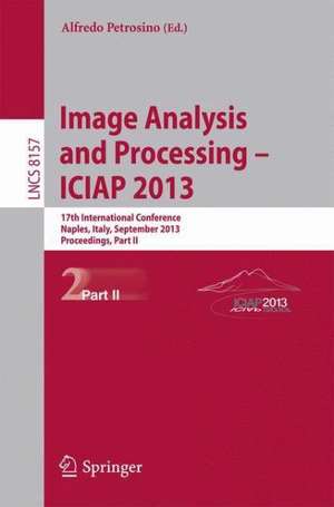 Progress in Image Analysis and Processing, ICIAP 2013: Naples, Italy, September 9-13, 2013, Proceedings, Part II de Alfredo Petrosino