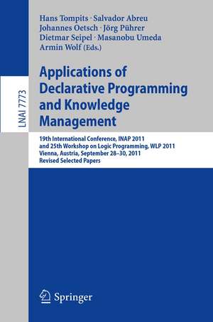 Applications of Declarative Programming and Knowledge Management: 19th International Conference, INAP 2011, and 25th Workshop on Logic Programming, WLP 2011, Vienna, Austria, September 28-30, 2011, Revised Selected Papers de Hans Tompits