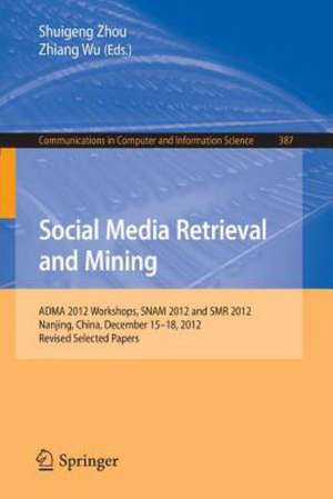 Social Media Retrieval and Mining: ADMA 2012 Workshops, SNAM 2012 and SMR 2012, Nanjing, China, December 15-18, 2012. Revised Selected Papers de Shuigeng Zhou