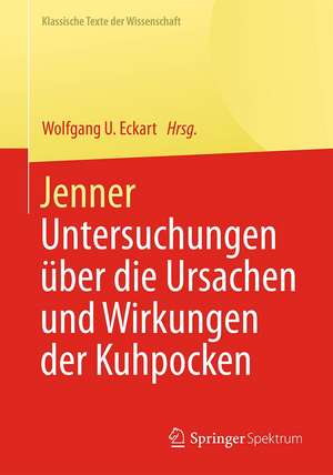 Jenner: Untersuchungen über die Ursachen und Wirkungen der Kuhpocken de Wolfgang U. Eckart