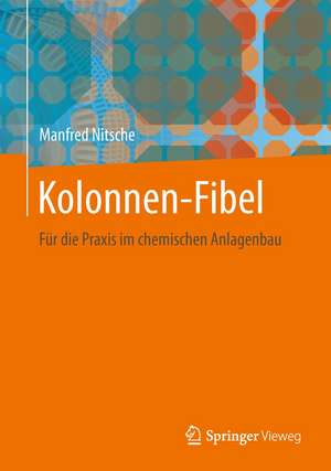 Kolonnen-Fibel: Für die Praxis im chemischen Anlagenbau de Manfred Nitsche