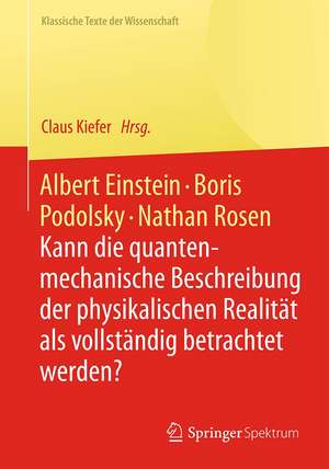 Albert Einstein, Boris Podolsky, Nathan Rosen: Kann die quantenmechanische Beschreibung der physikalischen Realität als vollständig betrachtet werden? de Claus Kiefer