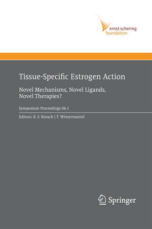 Tissue-Specific Estrogen Action: Novel Mechanisms, Novel Ligands, Novel Therapies de Kenneth S. Korach