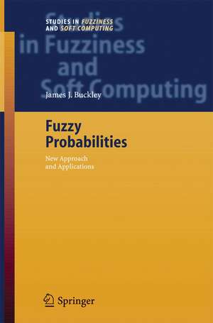 Fuzzy Probabilities: New Approach and Applications de James J. Buckley