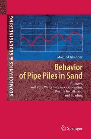 Behavior of Pipe Piles in Sand: Plugging & Pore-Water Pressure Generation During Installation and Loading de Magued Iskander