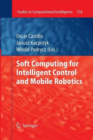 Soft Computing for Intelligent Control and Mobile Robotics de Oscar Castillo