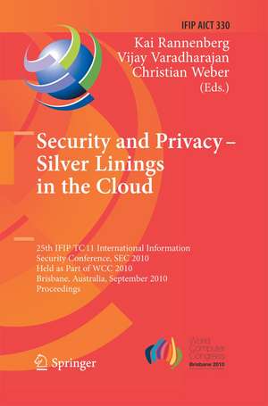 Security and Privacy - Silver Linings in the Cloud: 25th IFIP TC 11 International Information Security Conference, SEC 2010, Held as Part of WCC 2010, Brisbane, Australia, September 20-23, 2010, Proceedings de Kai Rannenberg