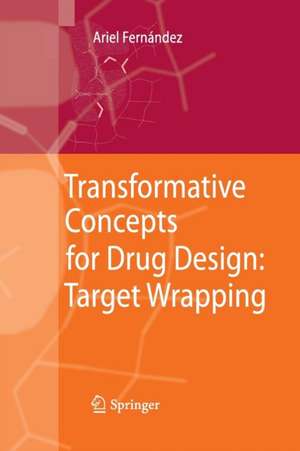 Transformative Concepts for Drug Design: Target Wrapping de Ariel Fernandez