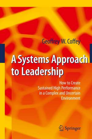 A Systems Approach to Leadership: How to Create Sustained High Performance in a Complex and Uncertain Environment de Geoffrey Coffey