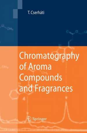 Chromatography of Aroma Compounds and Fragrances de Tibor Cserháti