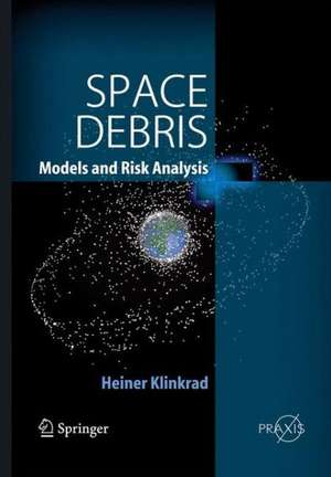 Space Debris: Models and Risk Analysis de Heiner Klinkrad