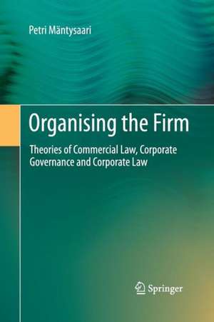 Organising the Firm: Theories of Commercial Law, Corporate Governance and Corporate Law de Petri Mäntysaari