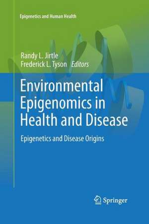 Environmental Epigenomics in Health and Disease: Epigenetics and Disease Origins de Randy L. Jirtle