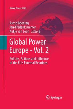 Global Power Europe - Vol. 2: Policies, Actions and Influence of the EU's External Relations de Astrid Boening